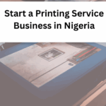 Start a Printing Service Business in Nigeria – 2025 Guide
